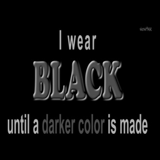 I wear Black...